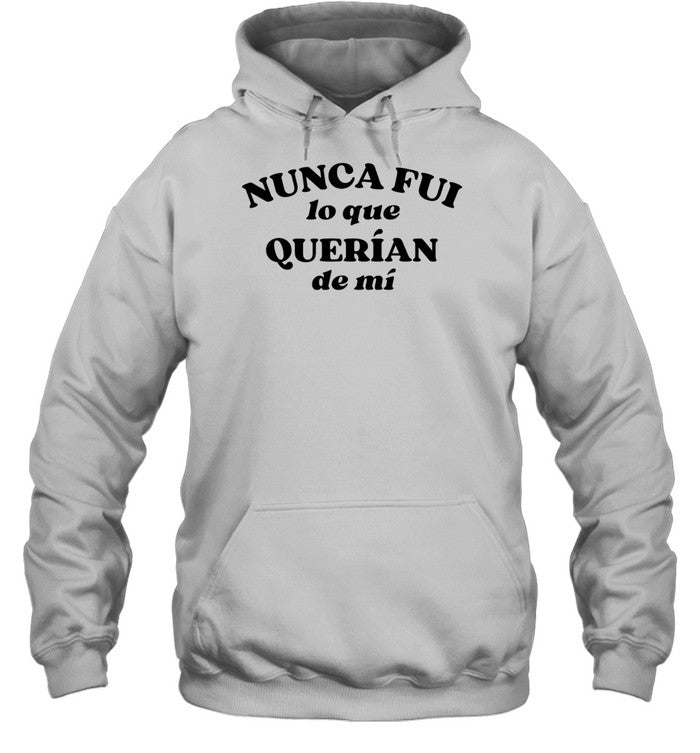 Nunca Fui Lo Que QuerÃ­an De MÃ­ Hoodie