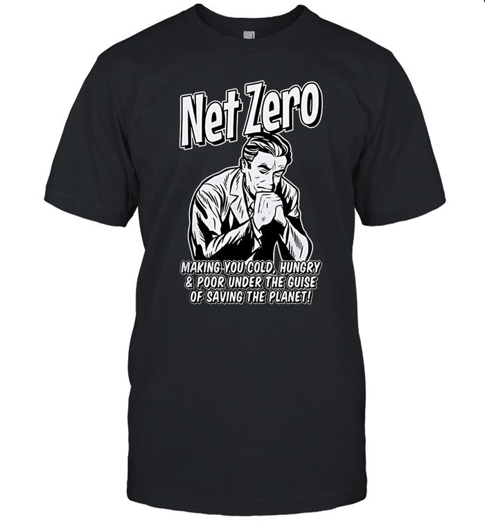 Net Zero Making You Cold Hungry And Poor T-Shirts Limited_1