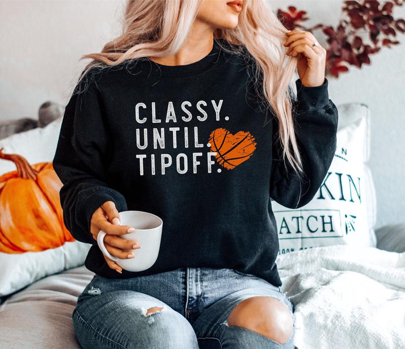 Basketball Sweatshirt for Basketball Mom, Classy Until Tipoff Sweater, Basketball Sweatshirts Women, Basketball Game Day Sweaters Unisex Shirt, Full S