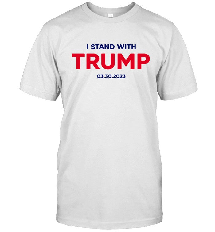 I Stand With Trump 30 3 2023 Shirt