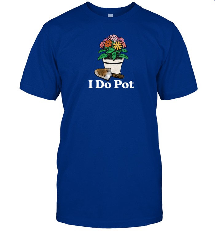 Middleclassfancy Store I Do Pot Shirt