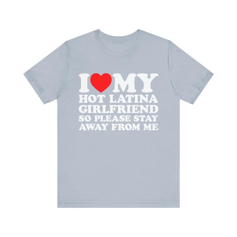 Love My Latina GF T-Shirt Ã¢â‚¬â€œ I Love My Hot Latina Girlfriend, So Please Stay Away Shirt, Hispanic Couple Shirt, Unisex Short Sleeve Tee, Color Menswear