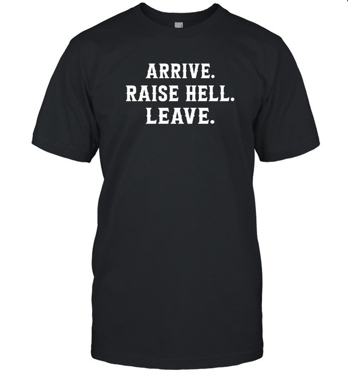 Dale Earnhardt Jr Arrive Raise Hell Leave T-Shirt