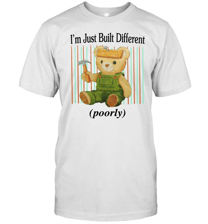 I'm Just Built Different Poorly t-shirt, hoodie, tank top, sweater and long sleeve t-shirt