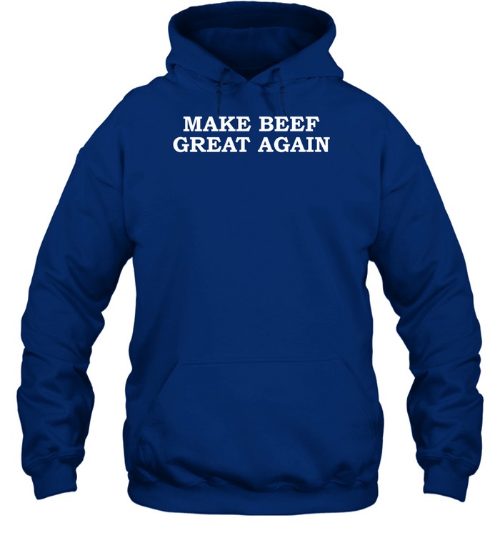 Make Beef Great Again Hooded Sweatshirt