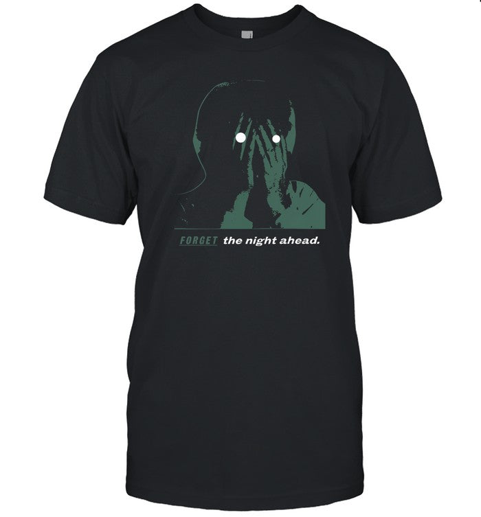 Forget The Night Ahead T-Shirt, Hoodie, Tank Top, Sweater And Long Sleeve T-Shirt-Unisex T-Shirt