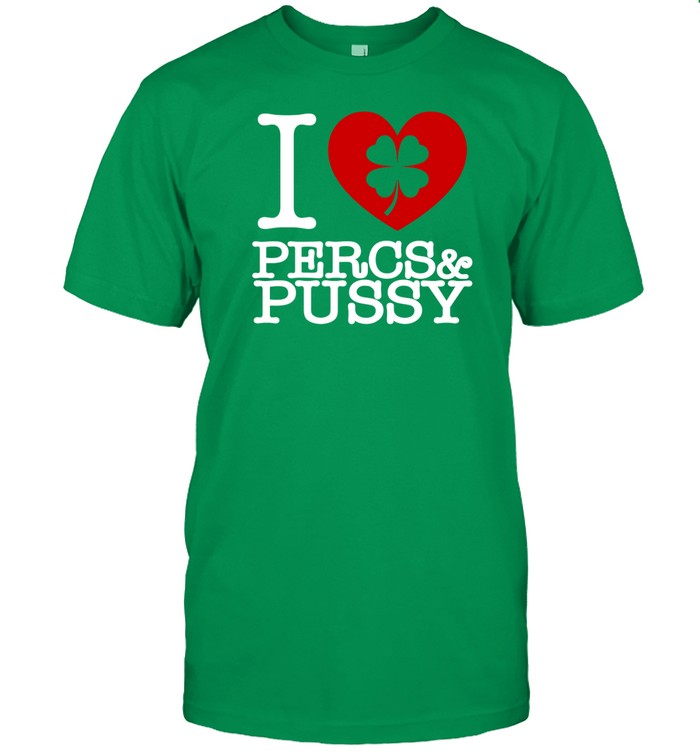 Shirt I Love Percs & Pussy