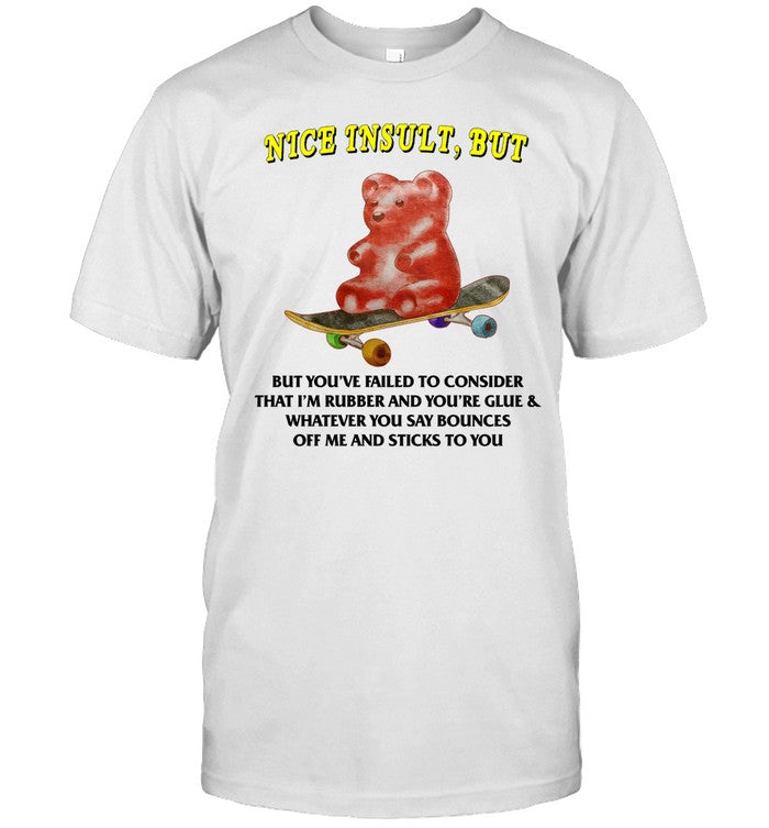 Shirt Jmcgg Nice Insult But But You've Failed To Consider That I'm Rubber And You're Glue & Whatever