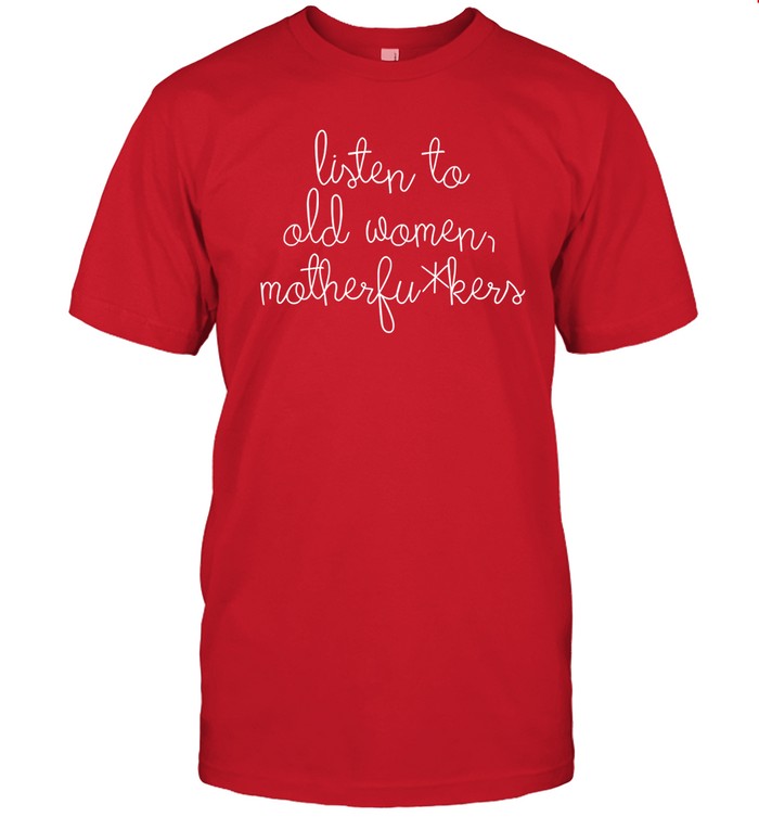 Limited Rosanne Cash Listen To Old Women Motherfuckers Shirt