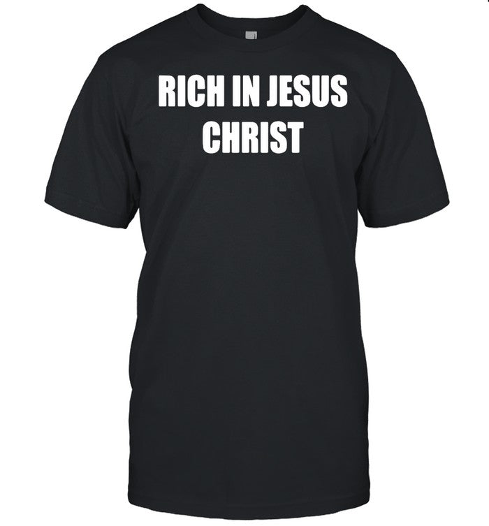 Rich In Jesus Christ shirt