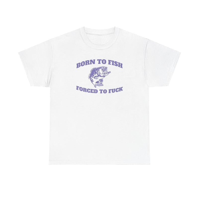 Born to Fish Tee - Funny Men's Casual Cotton Streetwear Tshirt - Menswear Shortsleeve Crewneck