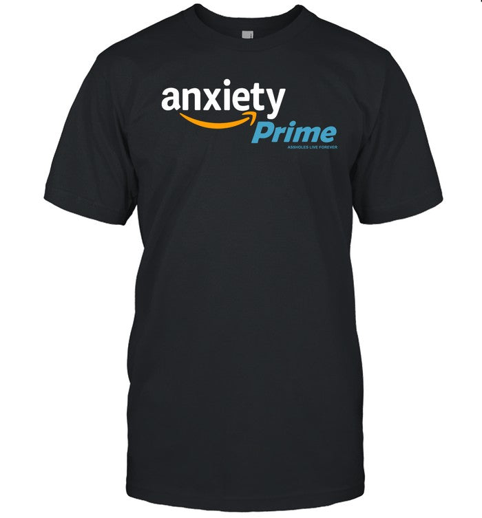 Assholes Live Forever Anxiety Prime