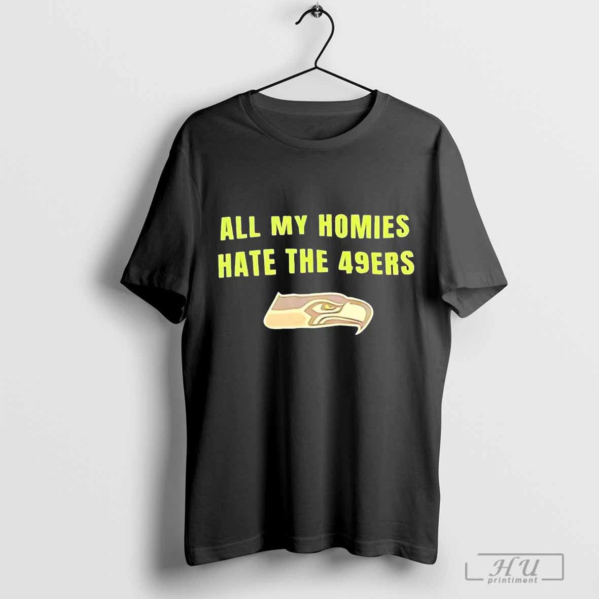 Seattle Seahawks All My Homies Hate The 49ers Seattle Seahawks Vs. San Francisco 49ers T-shirt