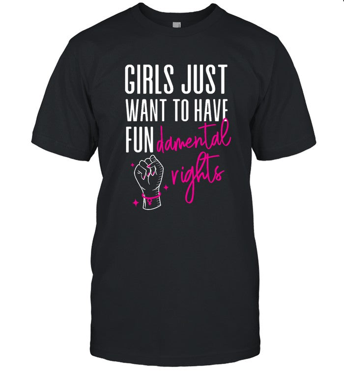 Limited Edition Girls Just Want To Have Fundamental Rights Shirt
