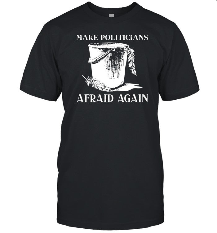Iamhaleyshane Make Politicians Afraid Again Shirt
