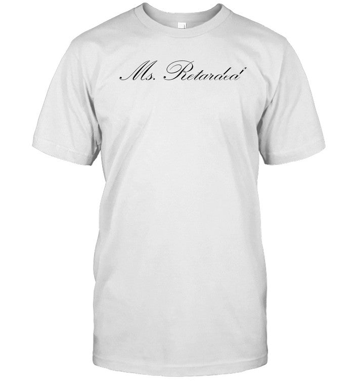 Shirt Ms Retarded