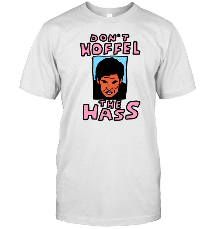 Shirt Don't Hoffel The Hass