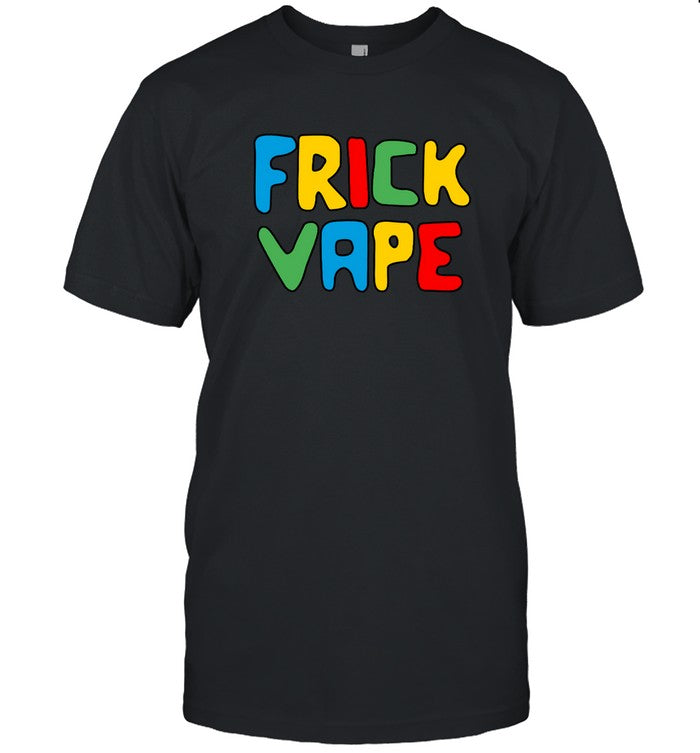 Limited Frick Vape Shirts