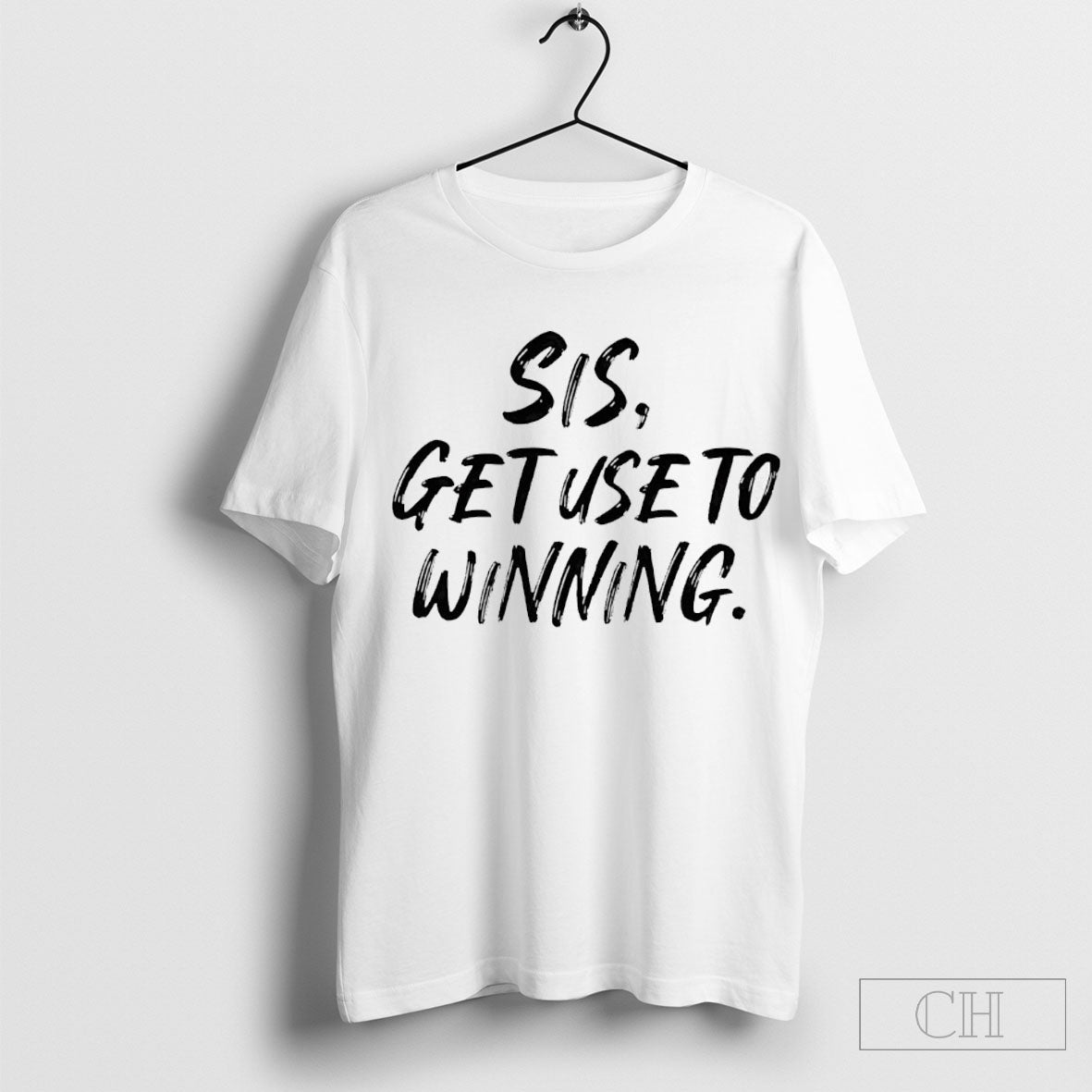 Sis Get Use To Winning Shirt