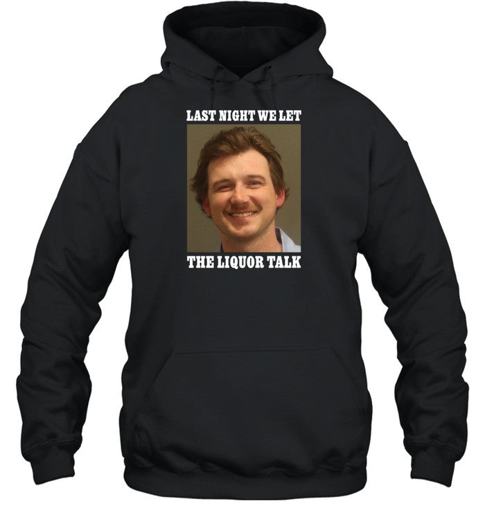 Morgan Wallen Last Night We Let The Liquor Talk Hoodie