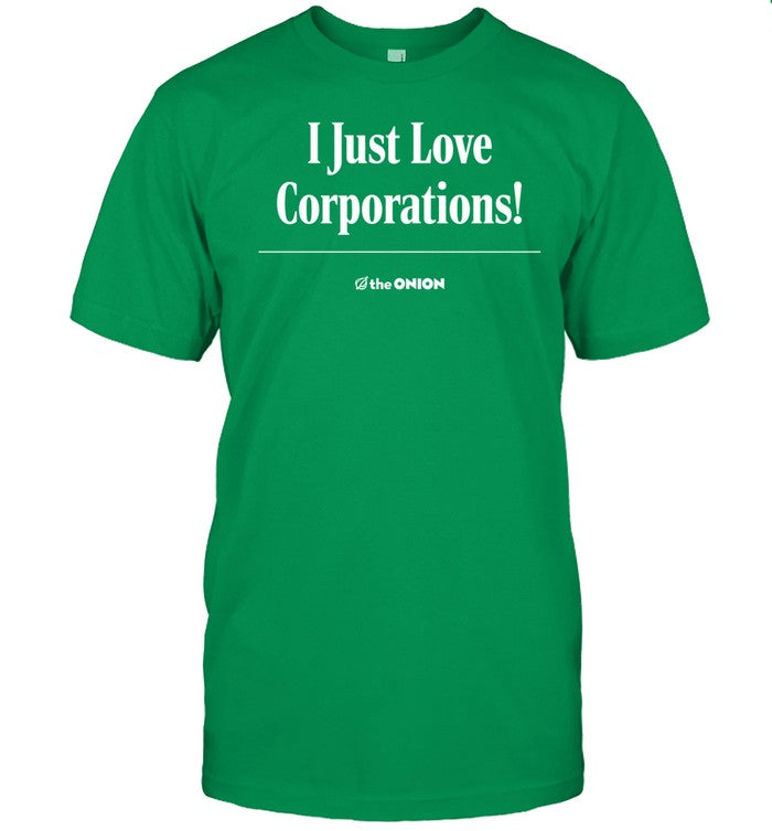 I Just Love Corporations Shirt