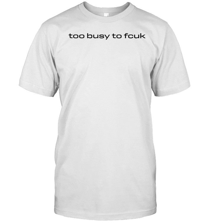 Justin Taylor Wearing Too Busy To Fcuk Shirt