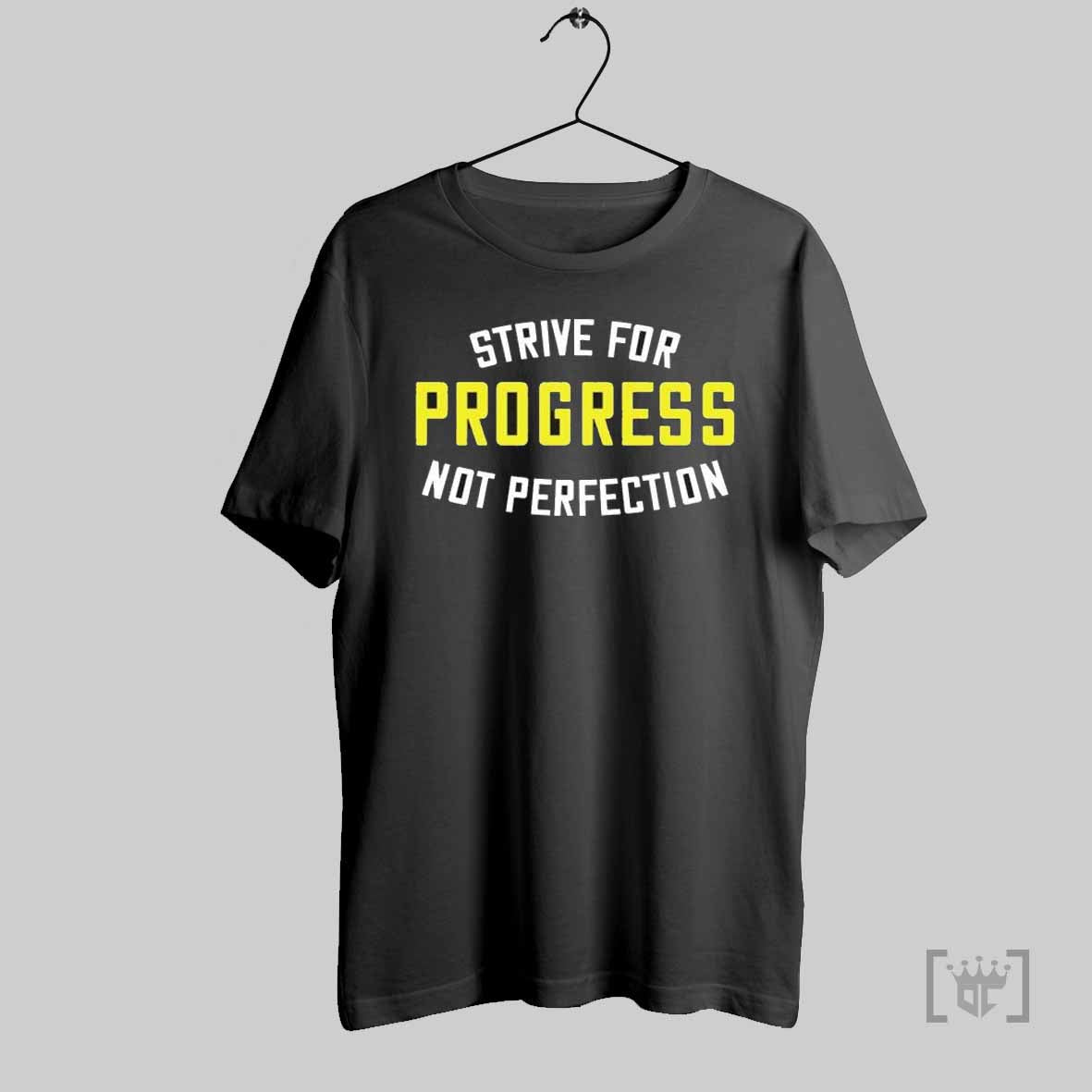 Strive For Progress Not Perfection T Shirts