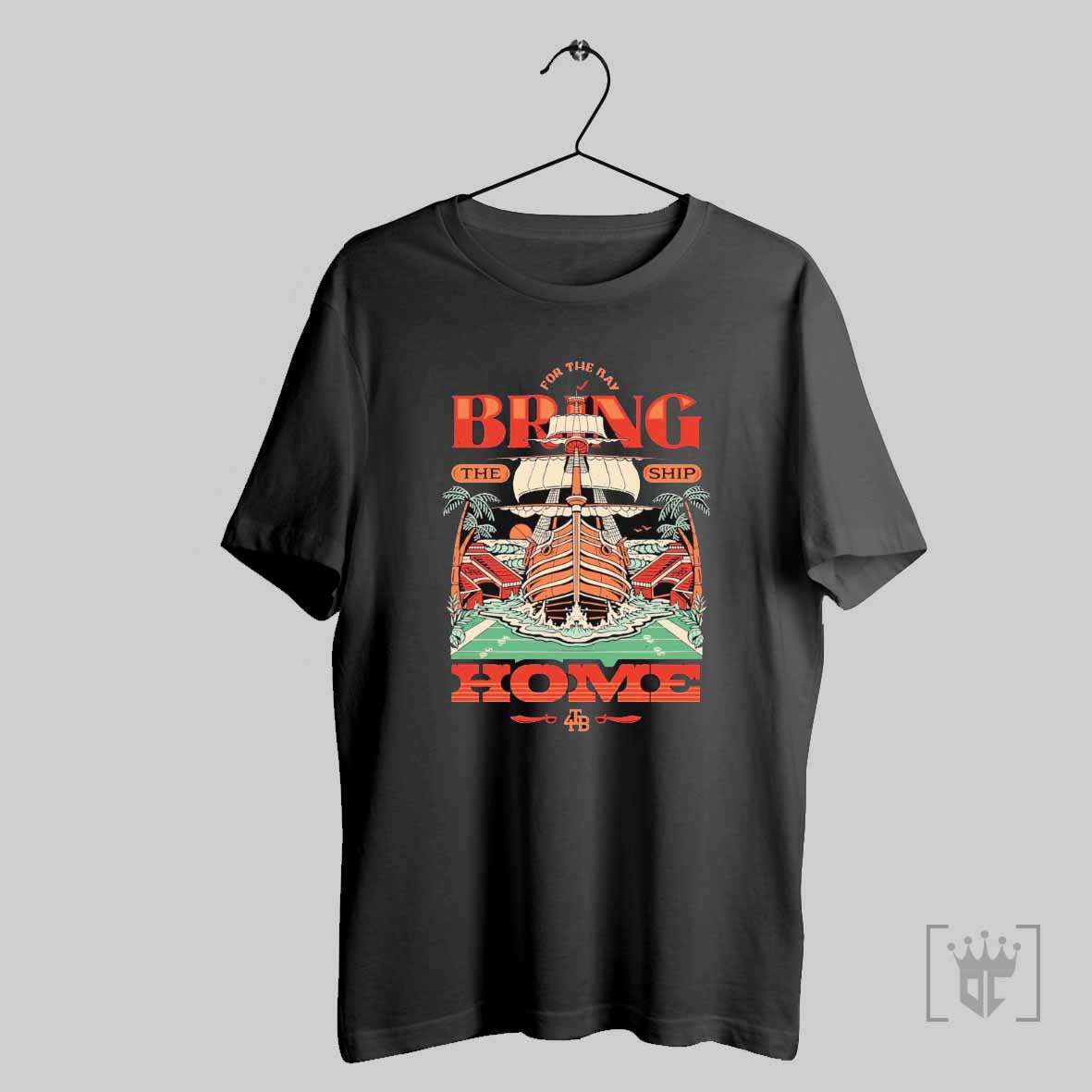 Tampa Bay Buccaneers For The Bay Bring The Ship Home 4tb T Shirt
