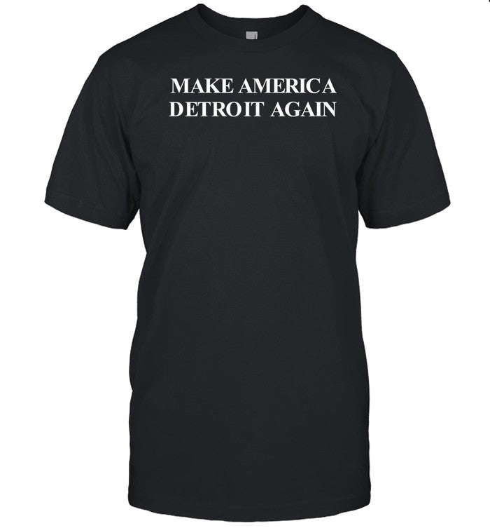 Make America Detroit Again Shirt