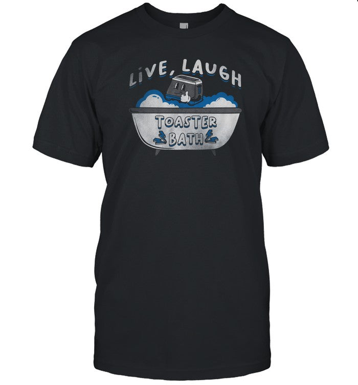 limited Live Laugh Toaster Bath shirt