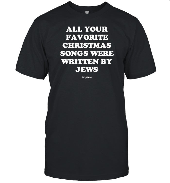 Limted All Your Favorite Christmas Songs Were Written By Jews Shirt