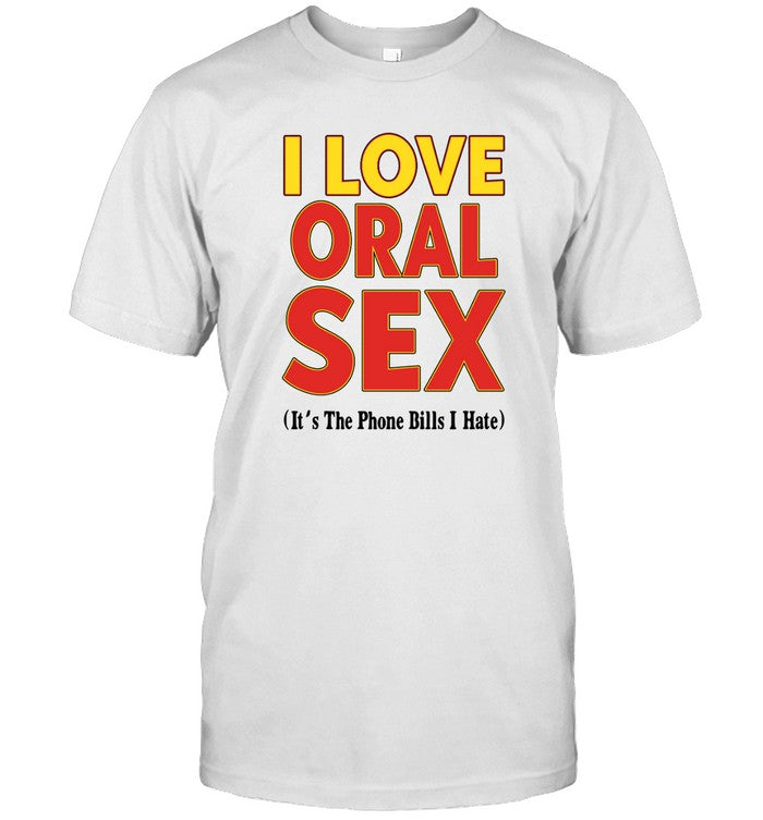 I Love Oral Sex Limited Shirt