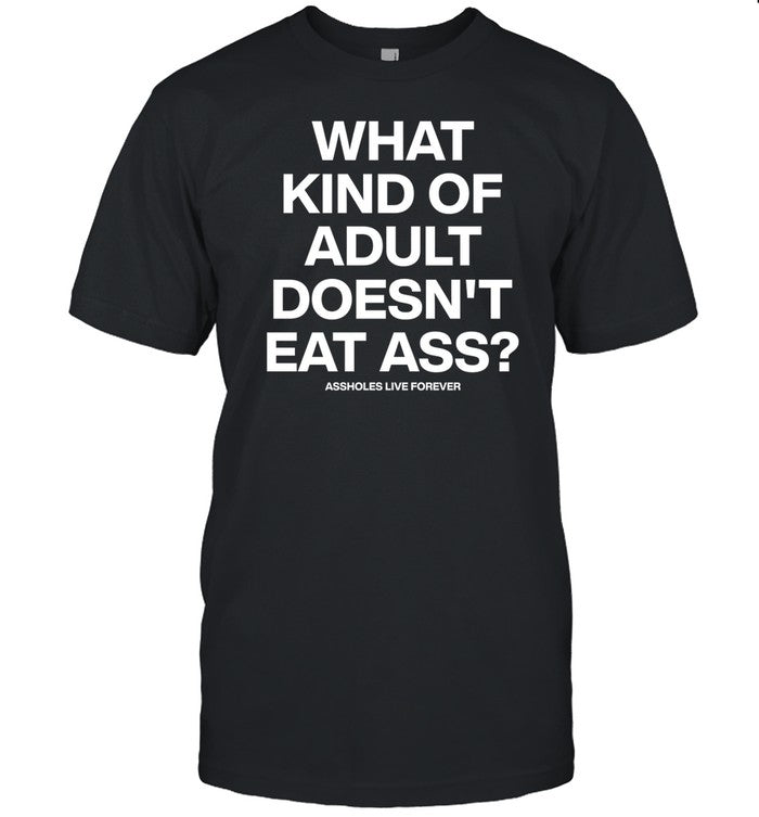 Kevin Flynn What Kind Of Adult Doesn't Eat Ass Shirt