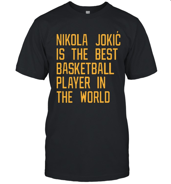 Rod Smith Nikola Jokic Is The Best Basketball Player In The World Shirt_1