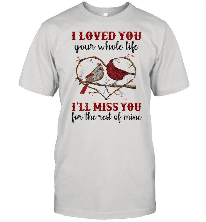 I Love You Iâ€™ll Miss You For The Rest Of Mine Heart Bird shirt