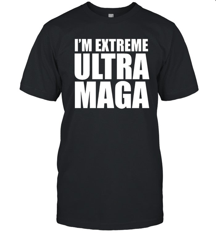 I'm Extreme Ultra MAGA shirt 2023