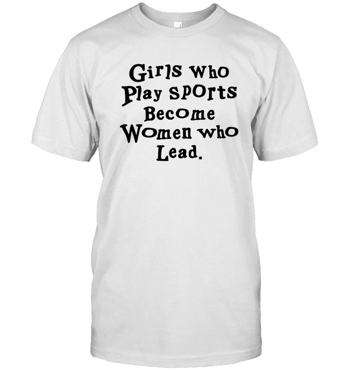 Girls Who Play Sports Become Women Who Lead T-Shirt Nneka Ogwumike