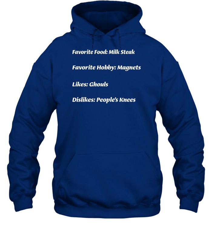 Favorite Food Milk Steak Favorite Hobby Magnets Likes Ghouls Dislikes People's Knees Crewneck Sweats