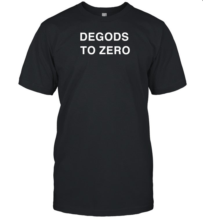 Shirt Degods To Zero