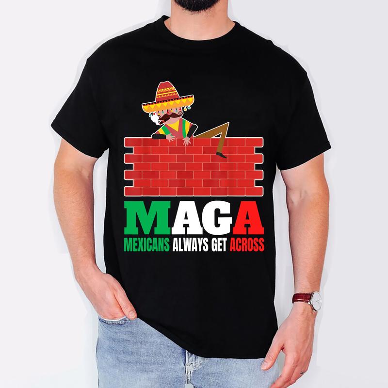 Mexicans Always Get Across Anti Funny Men Mexico Pride T-Shirt  Sweater Hoodie