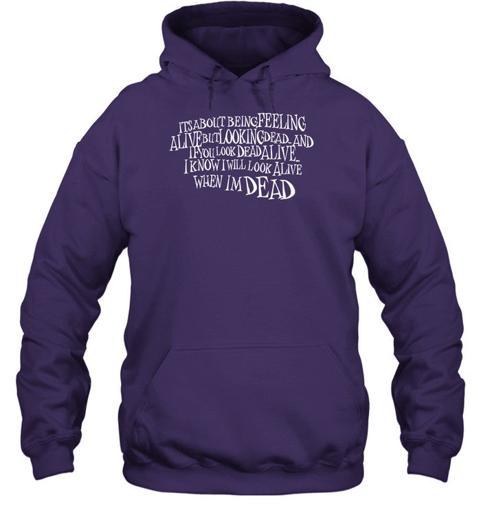 Its About Being Feeling Alive But Looking Dead And If You Look Dead Alive Hoodie