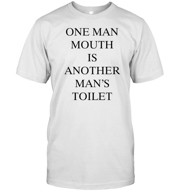 Gaspardaugescapades Wearing One Man Mouth Is Another Man's Toilet Shirt
