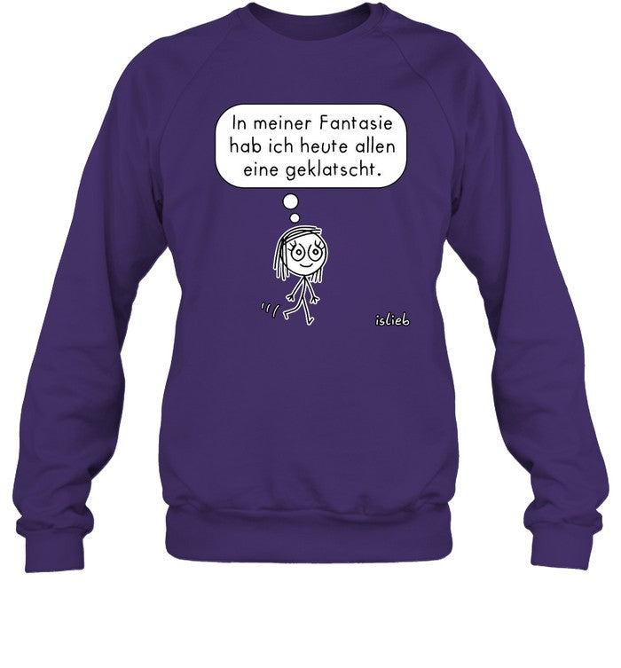 In Meiner Fantasie Hab Ich Heute Allen Eine Geklatscht Sweatshirt