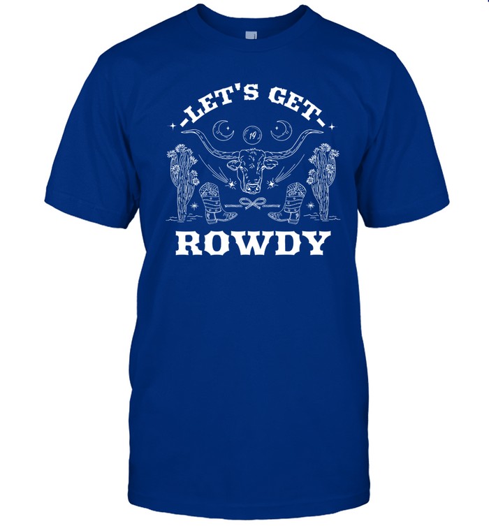 Sadie Crowell Lets Get Rowdy Shirt