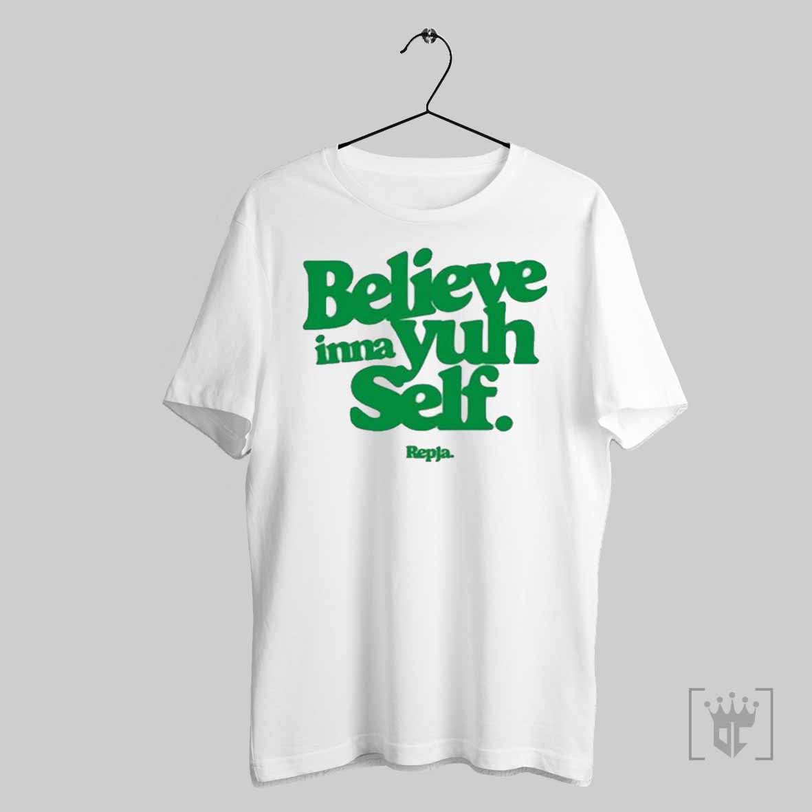 Repja Believe Inna Yuh Self T Shirts