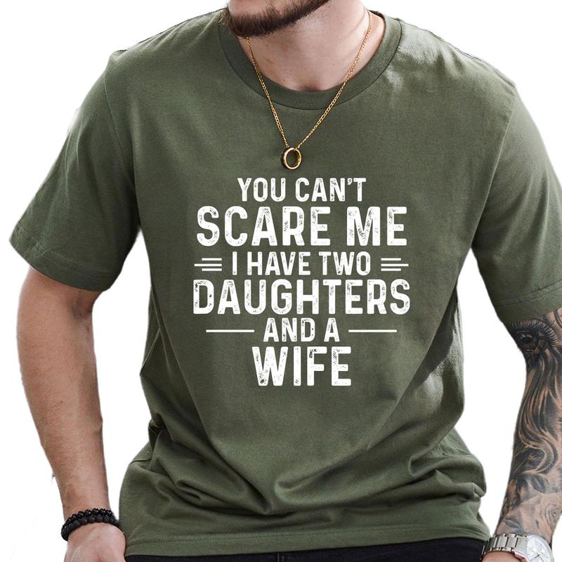 You Cant Scare Me I Have Two Daughters And A Wife T-Shirt, Gift for Men, Father's Day Gift