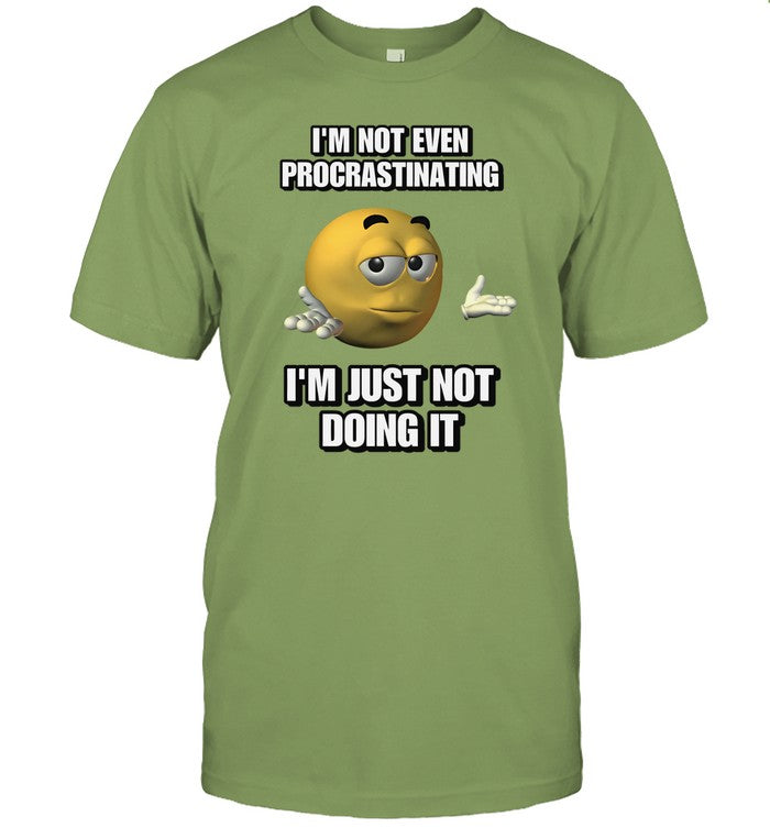 I'm Not Even Procrastinating I'm Just Not Doing It t-shirt, hoodie, tank top, sweater and long sleev