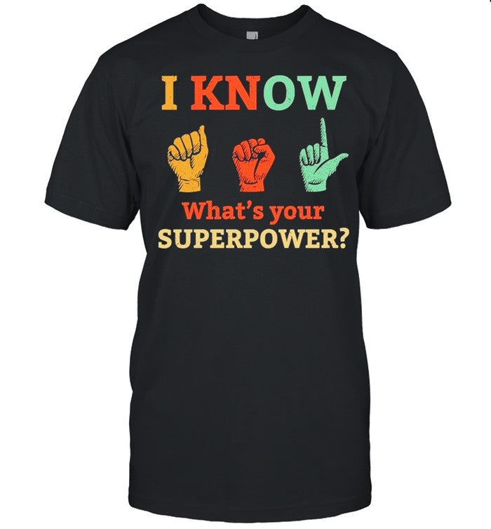 I Know Whats Your Superpower shirt