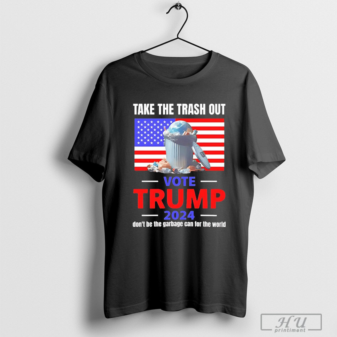 Take the trash out vote Trump 2024 donÃ¢â‚¬â„¢t be the garbage can for the world T-shirt