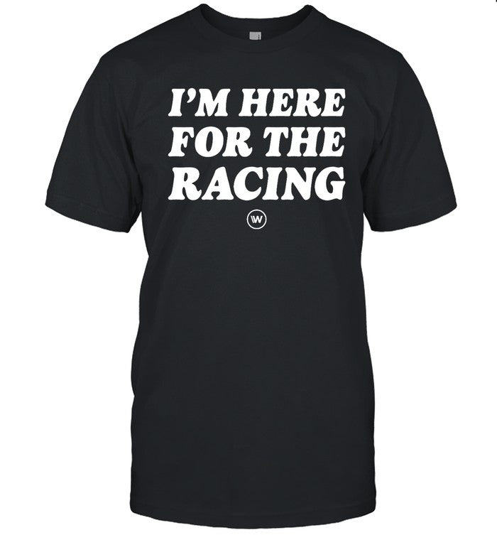 I'm Here For The Racing Shirt Limited
